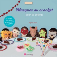 Ingrid Leroux - Masques au crochet pour les enfants - 29 modèles pour animer les anniversaires et les fêtes !.