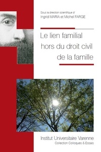 Ingrid Maria et Michel Farge - Le lien familial hors du droit civil de la famille.