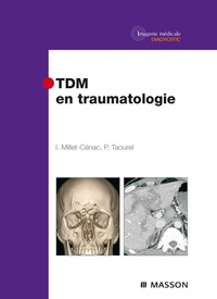 Ingrid Millet-Cenac et Patrice Taourel - TDM en traumatologie.