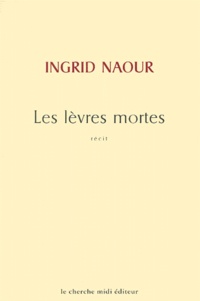 Ingrid Naour - Les Levres Mortes.
