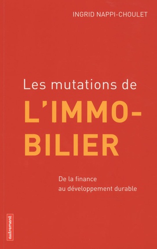 Ingrid Nappi-Choulet - Les mutations de l'immobilier - De la finance au développement durable.