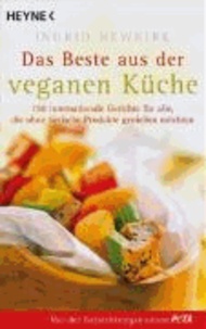 Ingrid Newkirk - Das Beste aus der veganen Küche - 150 internationale Gerichte für alle, die ohne tierische Produkte genießen möchten.