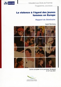 Ingrid Ramberg - La violence à l'égard des jeunes femmes en Europe : Rapport du séminaire du Centre de la jeunesse, Budapest, 21-27 mai 2001.