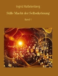 Ingrid Raßelenberg et Anja Bielmeier - Stille Macht der Selbstkrönung - Band 1.