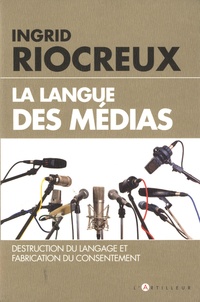 Ingrid Riocreux - La langue des médias - Destruction du langage et fabrique du consentement.