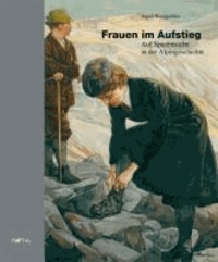 Ingrid Runggaldier - Frauen im Aufstieg - Auf Spurensuche in der Alpingeschichte.