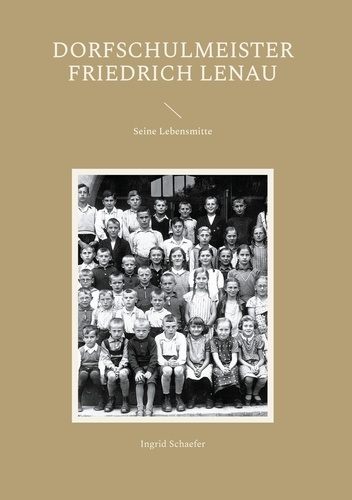 Dorfschulmeister Friedrich Lenau. Seine Lebensmitte