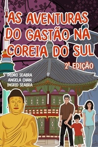 Ingrid Seabra et  Pedro Seabra - As Aventuras do Gastão na Coreia do Sul 2a Edição - AS AVENTURAS DO GASTÃO, #3.