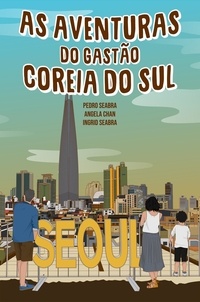 Ingrid Seabra et  Pedro Seabra - As Aventuras do Gastão na Coreia do Sul - AS AVENTURAS DO GASTÃO, #3.