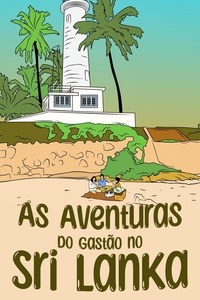  Ingrid Seabra et  Pedro Seabra - As Aventuras do Gastão no Sri Lanka - AS AVENTURAS DO GASTÃO, #6.