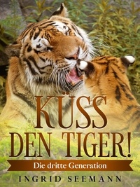 Ingrid Seemann - Küss den Tiger! - Die dritte Generation.