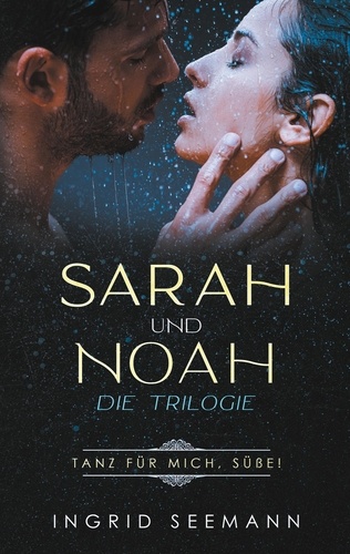Sara und Noah - Die Trilogie. Tanz für mich, Süße!