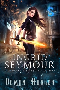  Ingrid Seymour - Demon Hunger - Demon Hunter, #3.