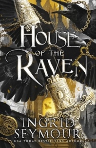 Ingrid Seymour - House of the Raven - A stunning new romantasy from the author of A PRINCE SO CRUEL.