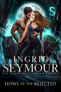  Ingrid Seymour - Howl of the Rejected - Wild Packs, #1.