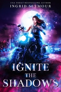  Ingrid Seymour - Ignite The Shadows - Ignite The Shadows, #1.