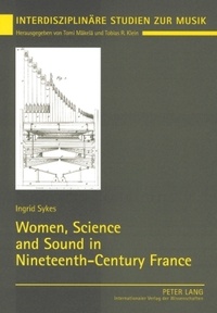 Ingrid Sykes - Women, Science and Sound in Nineteenth-Century France.