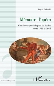 Ingrid Tedeschi - Mémoire d'opéra - Une chronique de l'opéra de Toulon entre 1939 et 1945.