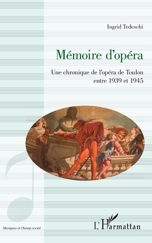Mémoire d'opéra. Une chronique de l'opéra de Toulon entre 1939 et 1945