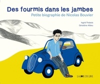 Ingrid Thobois et Géraldine Alibeu - Des fourmis dans les jambes - Petite biographie de Nicolas Bouvier.