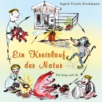 Ingrid Ursula Stockmann - Ein Kreislauf der Natur - Für Jung und Alt.