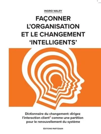 Dictionnaire du changement: dirigez l’interaction client² comme une partition pour le renouvellement du système