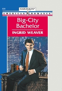 Ingrid Weaver - Big-city Bachelor.