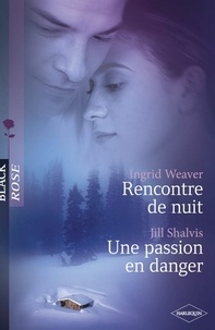 Ingrid Weaver et Jill Shalvis - Rencontre de nuit - Une passion en danger (Harlequin Black Rose).