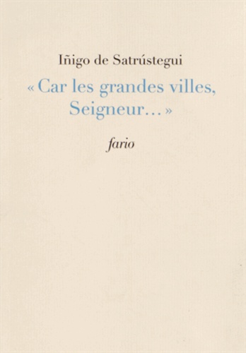 Iñigo de Satrustegui - "Car les grandes villes, Seigneur...".