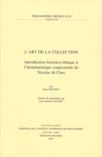 Inigo Kristien Marcel Bocken - L'art de la collection - Introduction historico-éthique à l'herméneutique conjecturale de Nicolas de Cues.