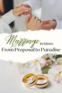 Marriage in Islam: From Proposal to Paradise