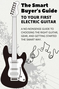 The Smart Buyer's Guide to Your First Electric Guitar