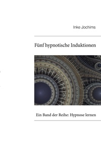 Inke Jochims - Fünf hypnotische Induktionen - Ein Band der Reihe: Hypnose lernen.