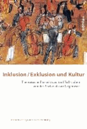 Inklusion/Exklusion und Kultur - Theoretische Perspektiven und Fallstudien von der Antike bis zur Gegenwart.