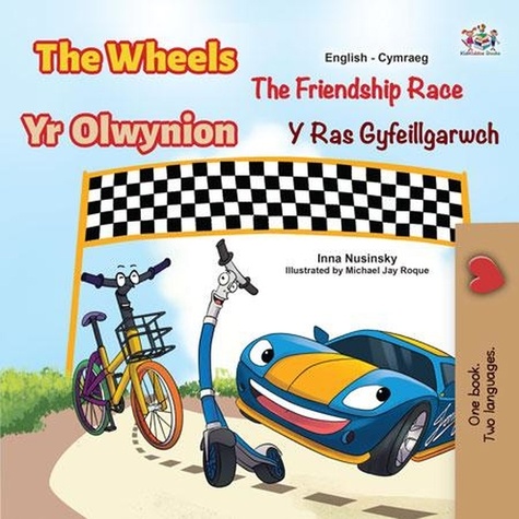  Inna Nusinsky et  KidKiddos Books - The Wheels  Yr Olwynion  The Friendship Race  Y Ras Gyfeillgarwch - English Welsh Bilingual Collection.