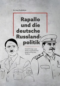 Inna Prudnikova - Rapallo und die deutsche Russlandpolitik 1922-1933 - Entstehungs- und Wirkungsgeschichte eines politischen Mythos.