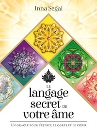 Inna Segal - Le langage secret de votre âme - Un oracle pour l'esprit, le corps et le coeur.