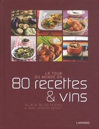 Inne Vanden Bremt et Alain Bloeykens - Le tour du monde en 80 recettes & vins.