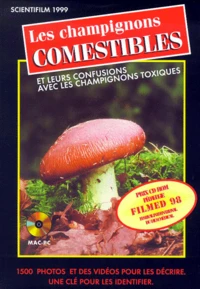 LES CHAMPIGNONS COMESTIBLES ET LEURS CONFUSIONS AVEC LES CHAMPIGNONS TOXIQUES. CD-Rom