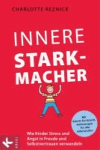 Innere Starkmacher - Wie Kinder Stress und Angst in Freude und Selbstvertrauen verwandeln.  - Mit Schritt-für-Schritt-Anleitungen für alle Altersstufen.