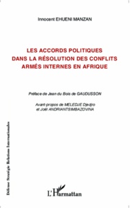 Innocent Ehueni Manzan - Les accords politiques dans la résolution des conflits armés internes en Afrique.