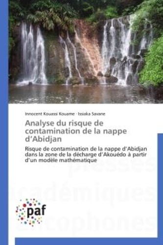 Innocent kouassi Kouame et Issiaka Savané - Analyse du risque de contamination de la nappe d'Abidjan - Risque de contamination de la nappe d'Abidjan dans la zone de la décharge d'Akouédo à partir d'un mo.