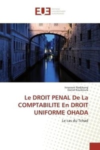 Innocent Nadjikong et Daniel Kouskoura - Le DROIT PENAL De La COMPTABILITE En DROIT UNIFORME OHADA - Le cas du Tchad.