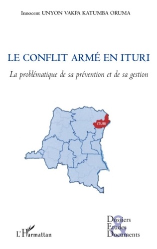 Innocent Unyon Vakpa Katumba Oruma - Le conflit armé en Ituri (RDC) - La problématique de sa prévention et de sa gestion.