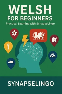 Welsh for Beginners: Practical Learning with SynapseLingo