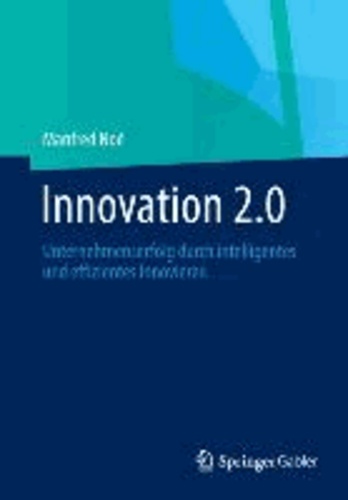 Innovation 2.0 - Unternehmenserfolg durch intelligentes und effizientes Innovieren.