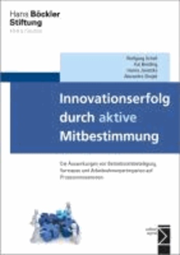 Innovationserfolg durch aktive Mitbestimmung - Die Auswirkungen von Betriebsratsbeteiligung, Vertrauen und Arbeitnehmerpartizipation auf Prozessinnovationen.
