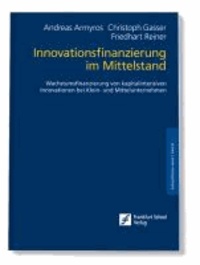 Innovationsfinanzierung im Mittelstand - Wachstumsfinanzierung von kapitalintensiven Innovationen bei Klein- und Mittelunternehmen.