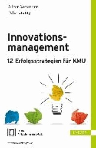 Innovationsmanagement - 12 Erfolgsstrategien für KMU.