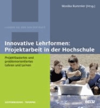 Innovative Lehrformen: Projektarbeit in der Hochschule - Projektbasiertes und problemorientiertes Lehren und Lernen.